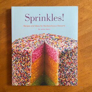 Sprinkles!: Recipes and Ideas for Rainbowlicious Desserts by Jackie Alpers